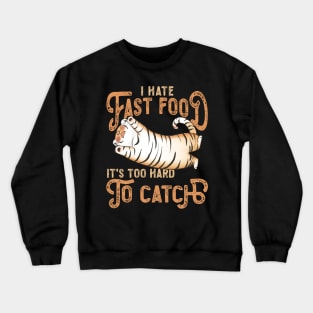 I Hate Fast Food, It's Too Hard To Catch - Tiger Lovers Crewneck Sweatshirt